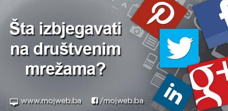 mojWeb savjeti: Greške koje ne smijete praviti na društvenim mrežama