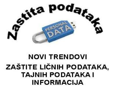 Novi trendovi zaštite ličnih podataka, tajnih podataka i informacija