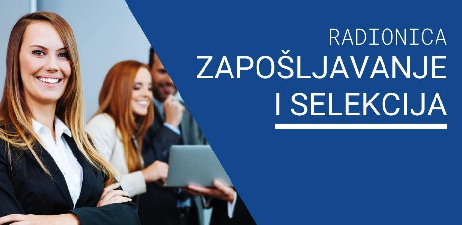Radionica: Kako pronaći, izabrati i zaposliti najbolje kandidate?