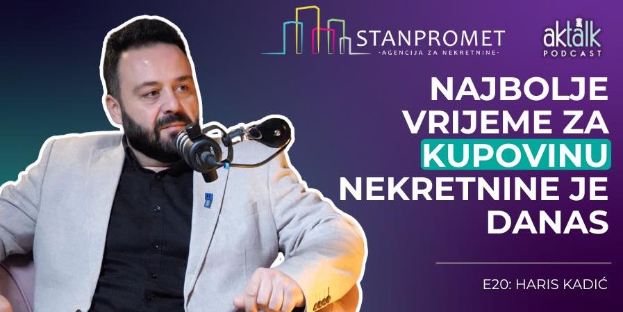 Kadić: Svaka nekretnina ima svog kupca, važno je odabrati stručnog i ...