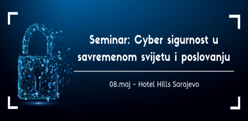 Seminar: Cyber sigurnost u savremenom svijetu i poslovanju