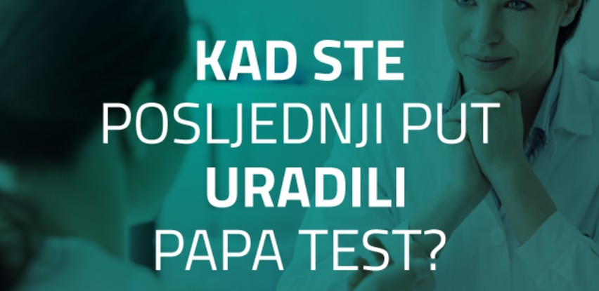 Kada ste posljednji put uradili papa test?